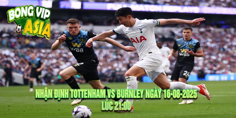 Nhận định Tottenham vs Burnley Ngày 16-08-2025